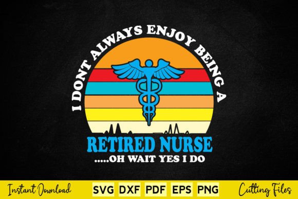 I Don't Always Enjoy Being a Retired