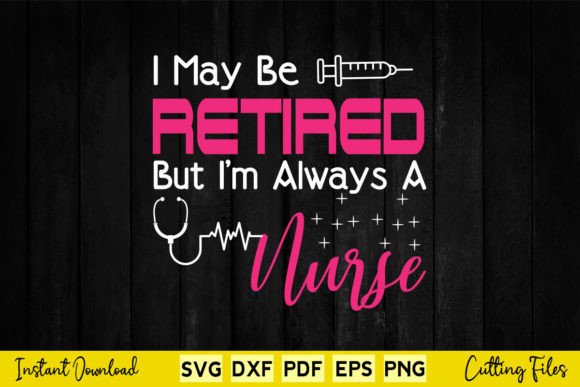 I May Be Retired but I'm Always a Nurse