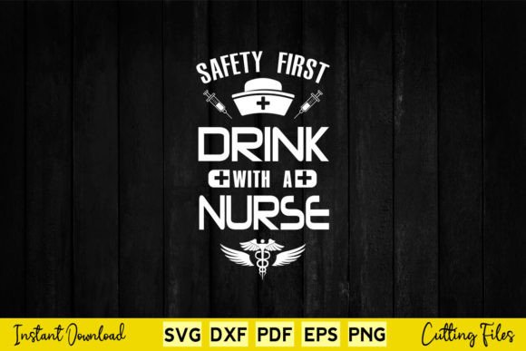 Safety First Drink with a Nurse Funny